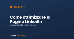 [Podcast #67] Come ottimizzare la tua Pagina LinkedIn