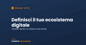 [Podcast #76] Definisci ecosistema digitale su LinkedIn