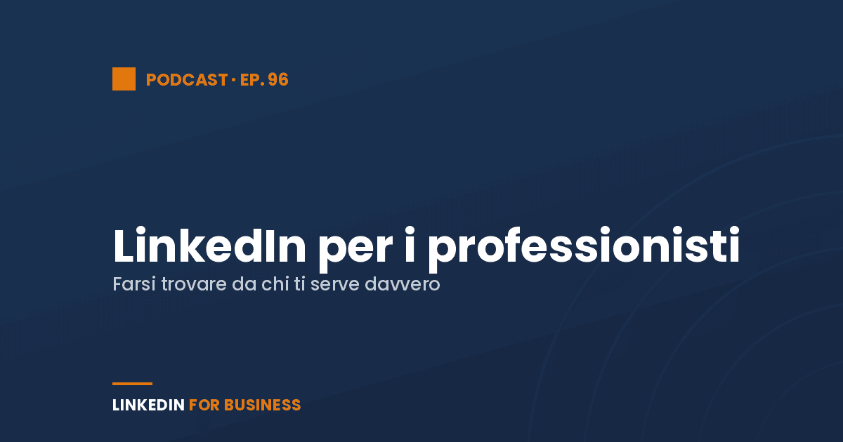 [Podcast #96] LinkedIn per i Professionisti