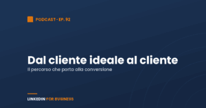 [Podcast #92] Dal cliente ideale al cliente