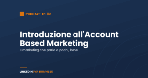[Podcast #112] Intro all’Account Based marketing
