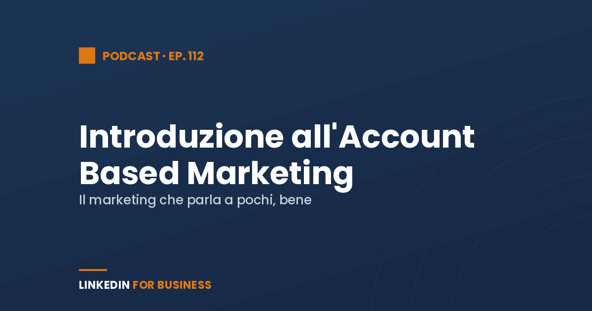 [Podcast #112] Intro all’Account Based marketing