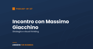 [Podcast #127] LinkedInForBusiness incontra Massimo Giacchino