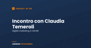 [Podcast #135] LinkedInForBusiness incontra Claudia Temeroli di SACMI