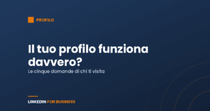 Come capire se il tuo profilo LinkedIn funziona davvero (e non è solo compilato)