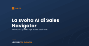 La svolta AI di Sales Navigator: cosa cambia con Account IQ, Lead IQ e Sales Assistant La svolta AI di Sales Navigator: cosa cambia con Account IQ, Lead IQ e Sales Assistant
