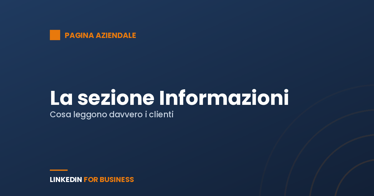 La sezione Informazioni della Pagina LinkedIn: cosa leggono davvero i clienti