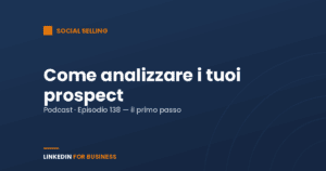 [Podcast #138] Come analizzare i tuoi clienti Prospect su LinkedIn