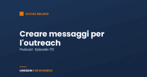 [Podcast 172] Creare messaggi per LinkedIn Outreach