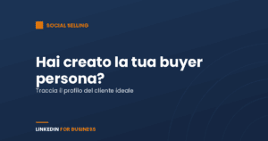 Hai creato la tua Buyer Persona su LinkedIn? Hai creato la tua Buyer Persona su LinkedIn?