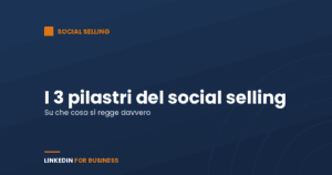 Social Selling: i 3 pilastri Social Selling: i 3 pilastri