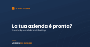 Social Selling: la tua azienda è pronta per il social selling? Social Selling: la tua azienda è pronta per il social selling?
