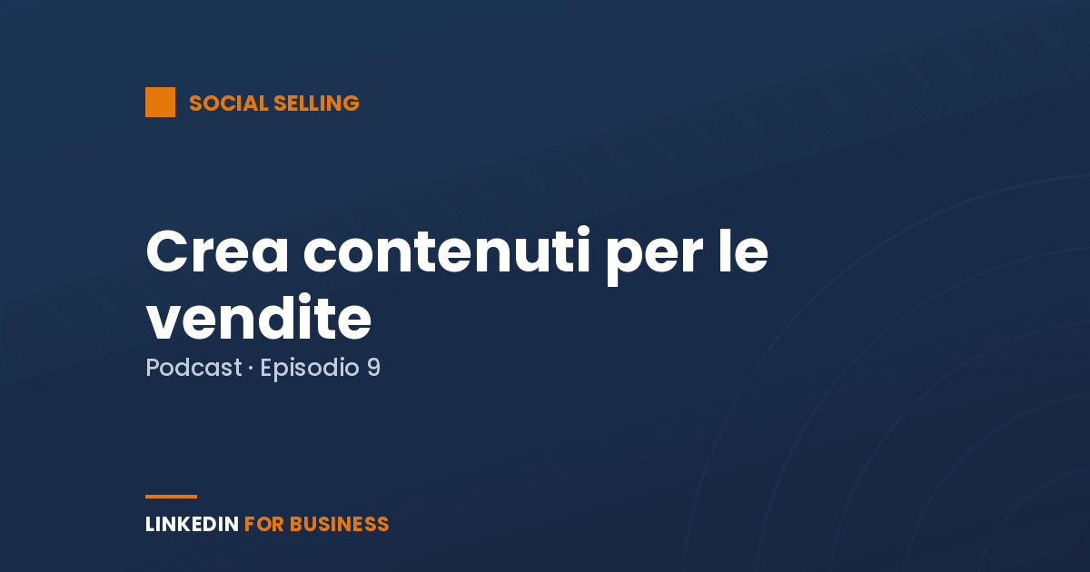[Podcast #9] Crea contenuti per le Vendite