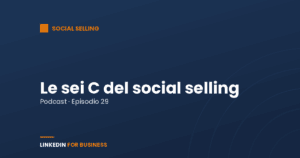 [Podcast #29] le Sei C del Social Selling