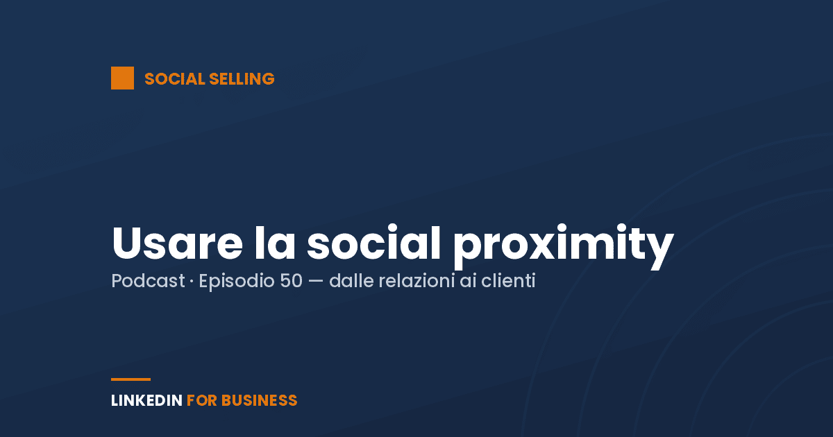 [Podcast #50] Come usare la social proximity per generare clienti
