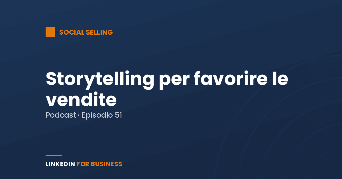 [Podcast #51] Come usare lo Storytelling per favorire le vendite