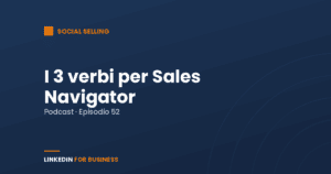 [Podcast #52] I 3 verbi per LinkedIn Sales Navigator