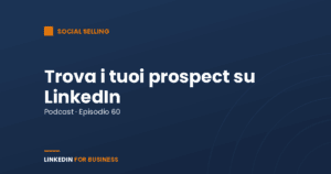 [Podcast #60] Trova i tuoi Prospect su LinkedIn