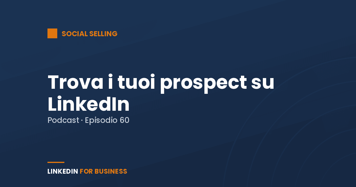 [Podcast #60] Trova i tuoi Prospect su LinkedIn