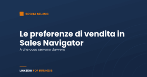 Che cosa sono le preferenze di vendita su LinkedIn Sales Navigator Che cosa sono le preferenze di vendita su LinkedIn Sales Navigator