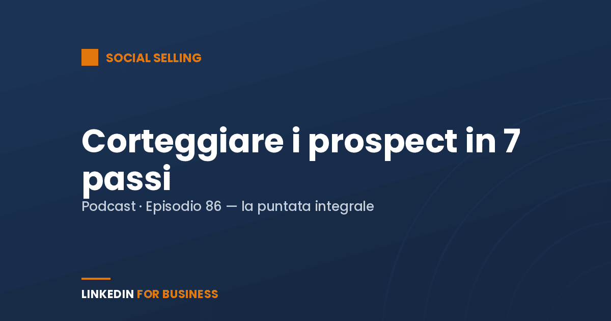 [Podcast #86] come corteggiare i Prospect su LinkedIn