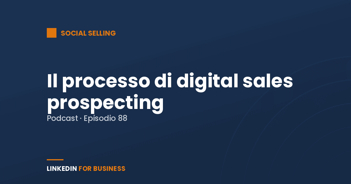 [Podcast #88] Il processo di digital sales prospecting