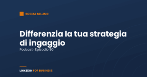 [Podcast #90] Ingaggia i tuoi Prospect su LinkedIn