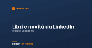 [Podcast #142] Libri e novità LinkedIn