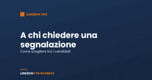 LinkedIn Professional Branding: sai a chi chiedere una segnalazione?
