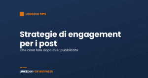 Strategie di engagement per i Post LinkedIn Strategie di engagement per i Post LinkedIn