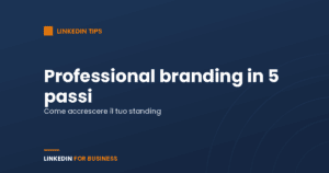 Professional branding su LinkedIn in 5 passi Professional branding su LinkedIn in 5 passi