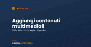 LinkedIn Tip: aggiungi elementi multimediali al tuo Profilo LinkedIn Tip: aggiungi elementi multimediali al tuo Profilo