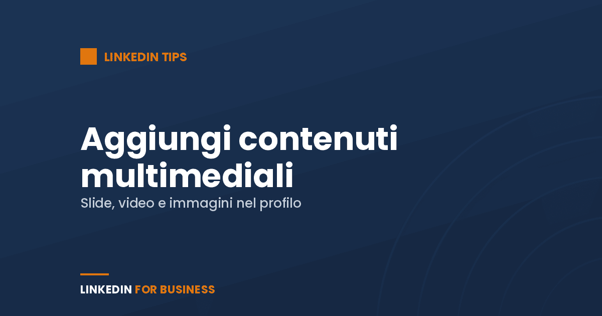 LinkedIn Tip: aggiungi elementi multimediali al tuo Profilo