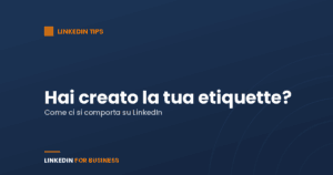LinkedIn Tips: hai creato la tua etiquette su LinkedIn? LinkedIn Tips: hai creato la tua etiquette su LinkedIn?