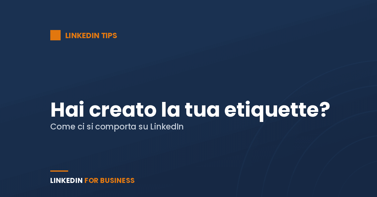 LinkedIn Tips: hai creato la tua etiquette su LinkedIn?