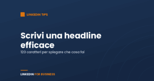 LinkedIn Tips: scrivi una headline efficace LinkedIn Tips: scrivi una headline efficace