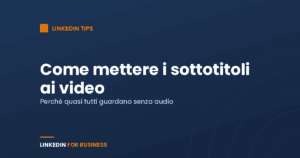 Come creare sotto-titoli per i tuoi video su Linkedin Come creare sotto-titoli per i tuoi video su Linkedin