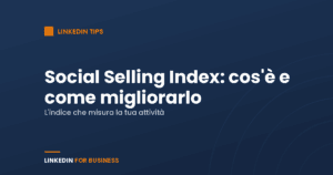 Social Selling Index di LinkedIn: cos’è e come migliorarlo Social Selling Index di LinkedIn: cos’è e come migliorarlo