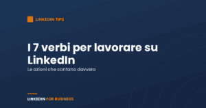 I 7 verbi per ottimizzare le tue attività su LinkedIn I 7 verbi per ottimizzare le tue attività su LinkedIn