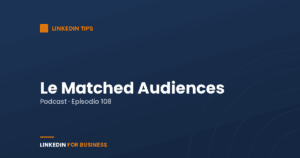 [Podcast #108] LinkedIn Matched Audiences