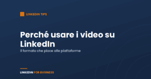 Perché usare i video su LinkedIn? Perché usare i video su LinkedIn?