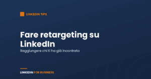 Fare retargeting su LinkedIn Fare retargeting su LinkedIn