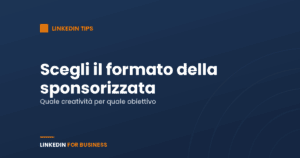 Scegli il formato della tua sponsorizzata su LinkedIn Scegli il formato della tua sponsorizzata su LinkedIn